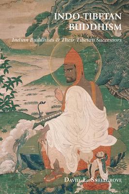Indo-Tibetan Buddhism: Indian Buddhists and Their Tibetan Successors - David Snellgrove