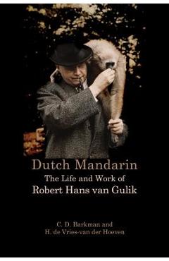 Poza produsului Dutch Mandarin: The Life and Work of Robert Hans van Gulik - C. D. Barkman
