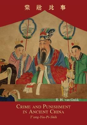 Crime and Punishment in Ancient China: T'ang-Yin-Pi-Shih - Robert Hans Van Gulik