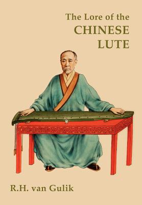 The Lore of the Chinese Lute - Robert H. Van Gulik