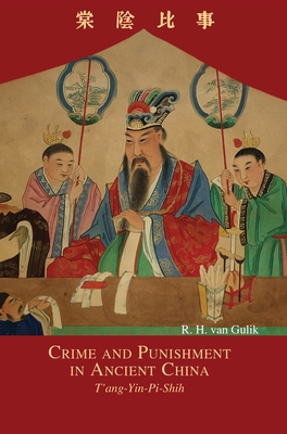 Crime and Punishment in Ancient China: T'ang-Yin-Pi-Shih - Robert Hans Van Gulik