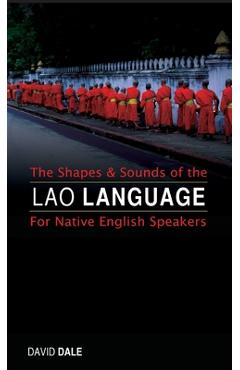 Coperta cărții 'The Shapes and Sounds of the Lao Language: For Native English Speakers - David Dale'