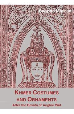 Poza produsului Khmer Costumes and Ornaments: Of the Devatas of Angkor Wat [With Postcard] - Sappho Marchal