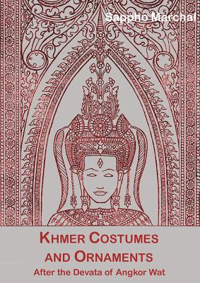 Khmer Costumes and Ornaments: Of the Devatas of Angkor Wat [With Postcard] - Sappho Marchal