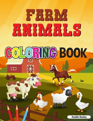 Cute Farm Animals Coloring Book For Toddlers: Farm Life Coloring Book for Kids - Amelia Sealey