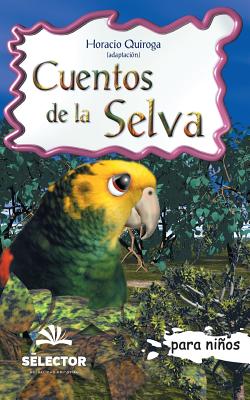 Cuentos de la selva: Clasicos para ninos - Horacio Quiroga