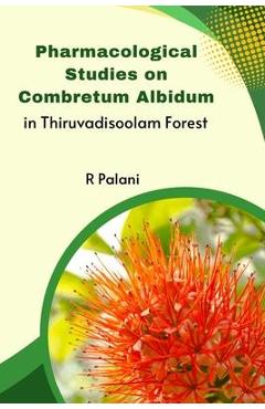Coperta cărții 'Pharmacological Studies on Combretum Albidum in Thiruvadisoolam Forest - Palani R'
