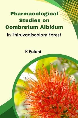 Coperta cărții 'Pharmacological Studies on Combretum Albidum in Thiruvadisoolam Forest - Palani R'