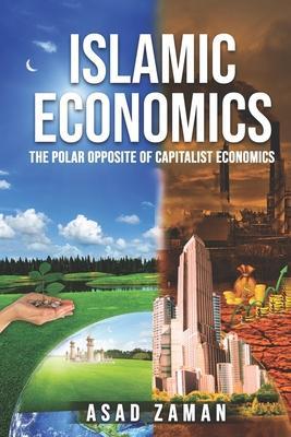 Islamic Economics: The Polar Opposite of Capitalist Economics - Asad Zaman