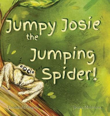 Jumpy Josie the Jumping Spider - Jessica Molyneux