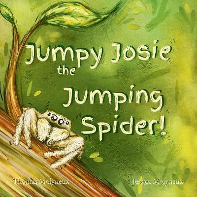 Jumpy Josie the Jumping Spider - Jessica Molyneux