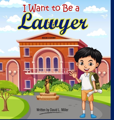 I Want To Be A Lawyer! - David L. Miller