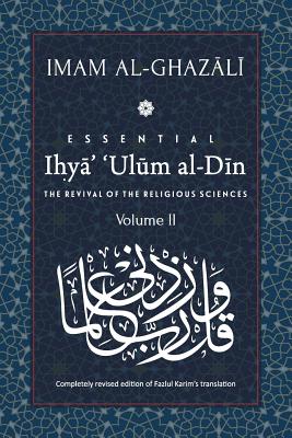 ESSENTIAL IHYA' 'ULUM AL-DIN - Volume 2: The Revival of the Religious Sciences - Fazlul Karim