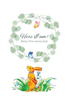Coperta cărții 'Here I Am - Bunny's Baby Memory Book: Beautiful Baby Journal for First Five Years - Tammy Lempert'