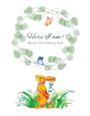 Here I Am - Bunny's Baby Memory Book: Beautiful Baby Journal for First Five Years - Tammy Lempert