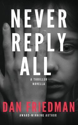 Never Reply All: An addictive crime thriller and mystery novella - Dan Friedman