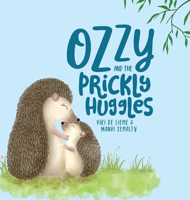 Ozzy and the Prickly Huggles: A Delightful Picture Book about Inclusion, Friendship, Confidence, Self-Love, and Acceptance. - Viki De Lieme