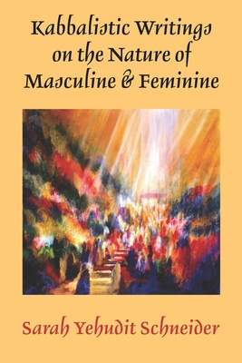 Kabbalistic Writings on the Nature of Masculine & Feminine - Sarah Yehudit Schneider