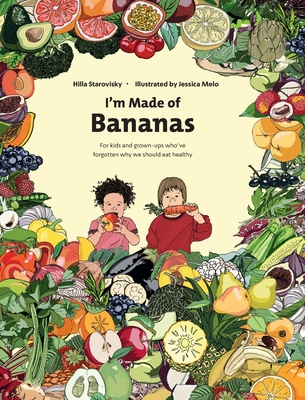 I'm Made Of Bananas: Healthy eating for kids and grown-ups ! - Hilla Starovisky