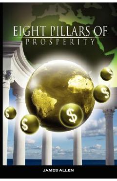 Coperta cărții 'Eight Pillars of Prosperity by James Allen (the author of As a Man Thinketh) - James Allen'