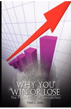 Why You Win or Lose: The Psychology of Speculation - William J. O'neil