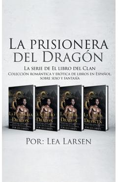 Coperta cărții 'La prisionera del Dragón: Colección romántica y erótica de libros en Español, sobre sexo y fantasía - Lea Larsen'