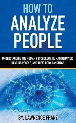 Coperta cărții 'How to Analyze People: Understanding the Human Psychology, Human Behavior, Reading People, and Their Body Language -'
