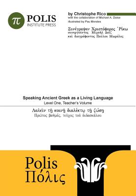 Polis: Speaking Ancient Greek As A Living Language, Level One, Teacher's Volume. - Michael Daise