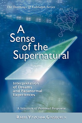 A Sense of the Supernatural - Interpretation of Dreams and Paranormal Experiences - Yitzchak Ginsburgh