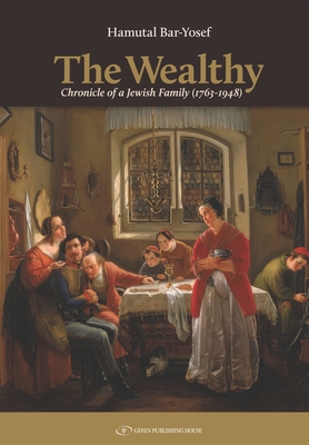 The Wealthy: Chronicle of a Jewish Family (1763-1948) - Hamutal Bar-yosef