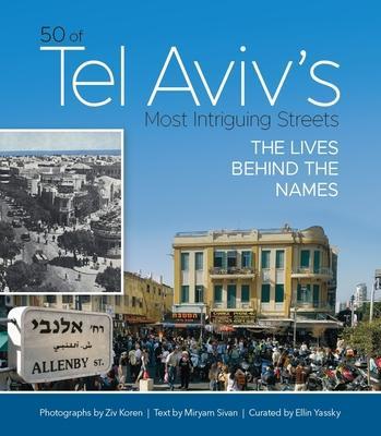 50 of Tel Aviv's Most Intriguing Streets: The Lives Behind the Names - Miryam Sivan