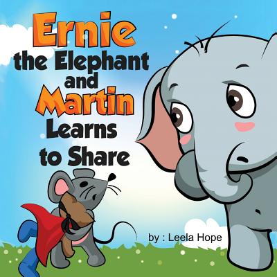 Ernie the Elephant and Martin Learn to Share - Leela Hope