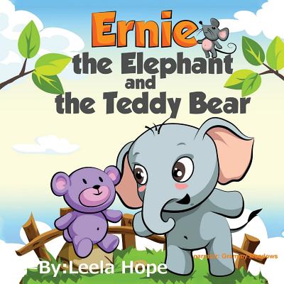 Ernie the Elephant and the Teddy Bear: Bedtimes Story Fiction Children's Picture Book - Leela Hope