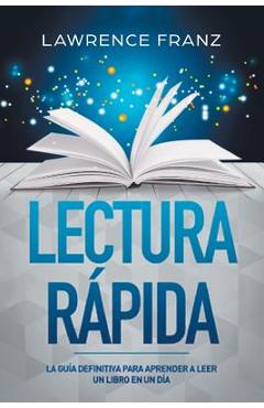 Coperta cărții 'Lectura Rápida: La Guía Definitiva para Aprender a Leer un Libro en un Día - Lawrence Franz'