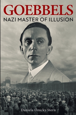 Goebbels: Nazi Master of Illusion - Daniela Ozacky Stern