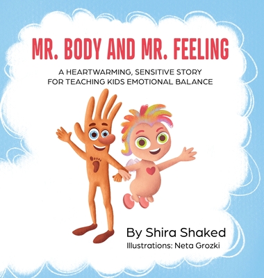 Mr. Body and Mr. Feeling: A Heartwarming, Sensitive Story for Teaching Kids Emotional Balance - Written by a Therapist for Children Ages 4 to 10 - Shira Shaked