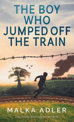 The Boy Who Jumped off the Train - Malka Adler