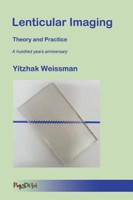 Lenticular Imaging: Theory and Practice - Yitzhak Weissman