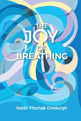 The Joy Of Breathing - Yitzchak Ginsburgh