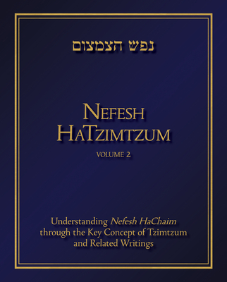 Nefesh Hatzimtzum, Volume 2, 2: Understanding Nefesh Hachaim Through the Key Concept of Tzimtzum and Related Writings - Avinoam Fraenkel