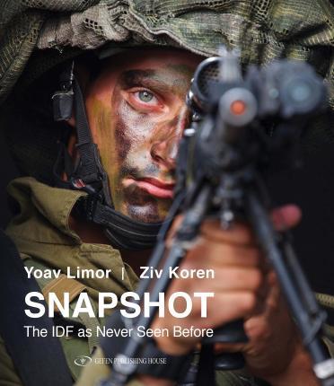 Snapshot: The Israel Defense Forces as Never Seen Before - Yoav Limor