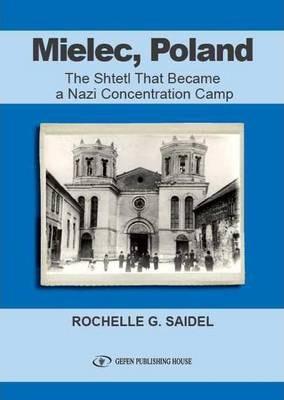 Mielec, Poland: The Shtetl That Became a Nazi Concentration Camp - Rochel Saidel