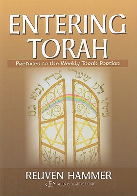 Entering Torah: Prefaces to the Weekly Torah Portion - Reuven Hammer