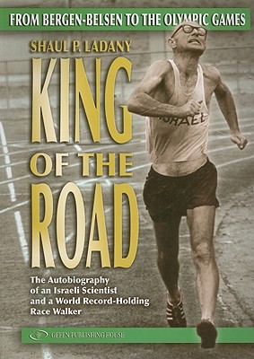 King of the Road: From Bergen-Belsen to the Olympic Games - Shaul Ladany