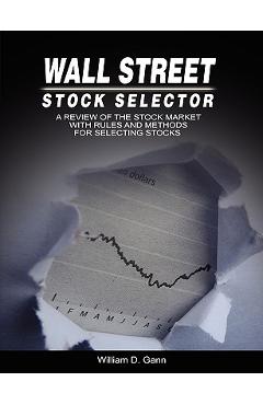 Poza produsului Wall Street Stock Selector: A Review of the Stock Market with Rules and Methods for Selecting Stocks - W. D. Gann