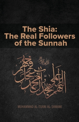 The Shia: The Real Followers of the Sunnah - Muhammad Al-tijani