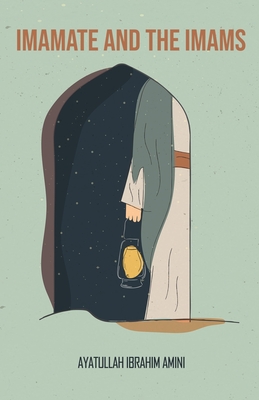 Imamate and the Imams - Ibrahim Amini