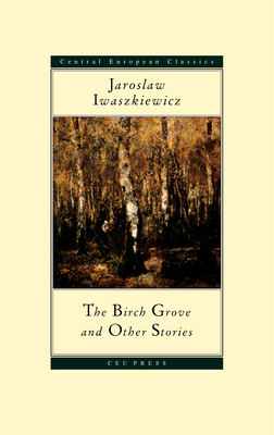 The Birch Grove and Other Stories - Jaroslaw Iwaszkiewicz