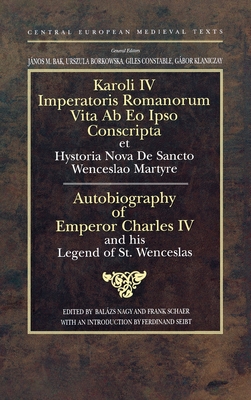 Autobiography of Emperor Charles IV and his Legend of St Wenceslas - Balázs Nagy