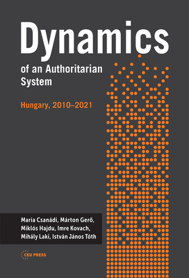 Dynamics of an Authoritarian System: Hungary, 2010-2021 - Mária Csanádi